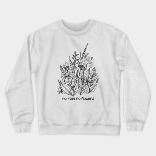 No rain, no flowers Crewneck Sweatshirt